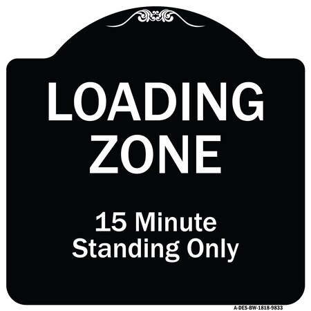 Signmission Designer Series-Loading Zone 15 Minutes Standing Only, 18" x 18", BW-1818-9833 A-DES-BW-1818-9833